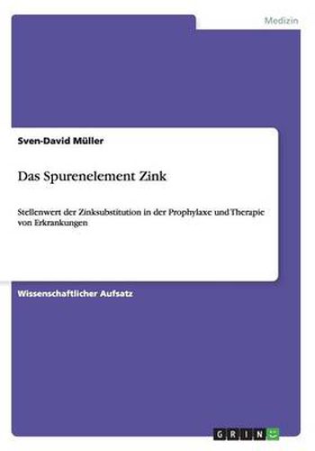 Das Spurenelement Zink: Stellenwert der Zinksubstitution in der Prophylaxe und Therapie von Erkrankungen