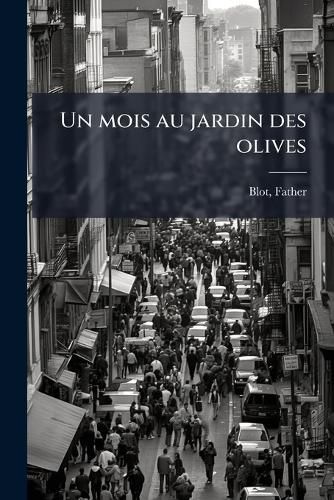 Cover image for Un Mois Au Jardin Des Olives