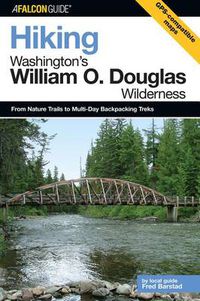 Cover image for Hiking Washington's William O. Douglas Wilderness: From Nature Trails To Multi-Day Backpacking Treks