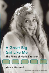 Cover image for A Great Big Girl Like Me: The Films of Marie Dressler