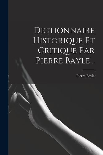 Cover image for Dictionnaire Historique Et Critique Par Pierre Bayle...