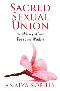 Cover image for Sacred Sexual Union: The Alchemy of Love, Power, and Wisdom