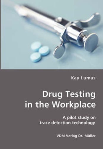 Cover image for Drug Testing in the Workplace- A pilot study on trace detection technology