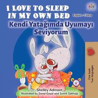 Cover image for I Love to Sleep in My Own Bed (English Turkish Bilingual Book)