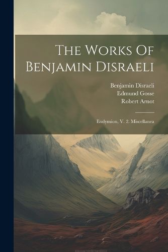 Cover image for The Works Of Benjamin Disraeli