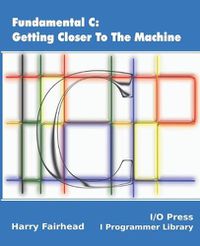 Cover image for Fundamental C: Getting Closer To The Machine