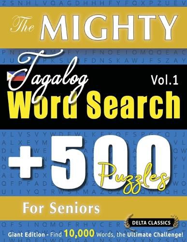 Cover image for The Mighty Tagalog Word Search - 500 Puzzles for Seniors - Delta Classics - Giant Edition - Find 10,000 Words, the Ultimate Challenge!