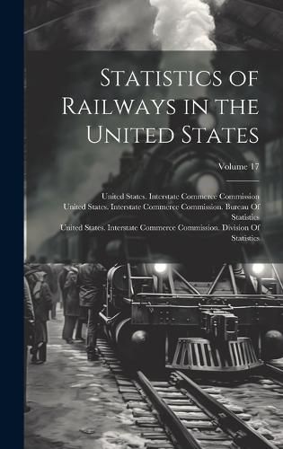 Cover image for Statistics of Railways in the United States; Volume 17