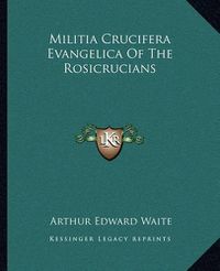 Cover image for Militia Crucifera Evangelica of the Rosicrucians