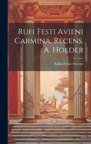 Cover image for Rufi Festi Avieni Carmina, Recens. A. Holder