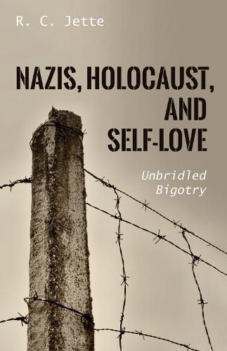 Cover image for Nazis, Holocaust, and Self-Love: Unbridled Bigotry