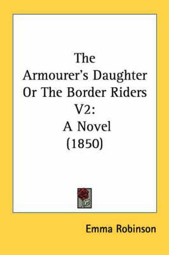 Cover image for The Armourer's Daughter or the Border Riders V2: A Novel (1850)