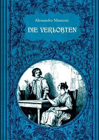 Cover image for Die Verlobten. Eine mailandische Geschichte aus dem 17. Jahrhundert: Mit zahlreichen zeitgenoessischen Illustrationen