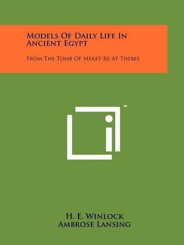 Cover image for Models of Daily Life in Ancient Egypt: From the Tomb of Meket-Re at Thebes