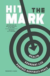 Cover image for Hit the Mark: How Christians Can Walk in the Light of the Torah and Receive All Its Abundant Blessings