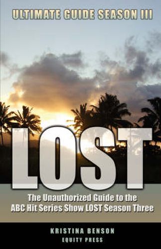 Cover image for Lost Ultimate Guide Season III: The Unauthorized Guide to the ABC Hit Series Show Lost Season Three
