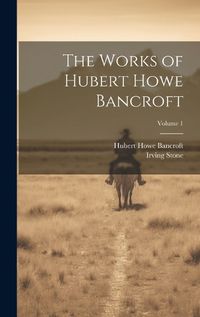 Cover image for The Works of Hubert Howe Bancroft; Volume 1