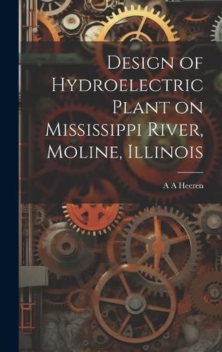 Cover image for Design of Hydroelectric Plant on Mississippi River, Moline, Illinois