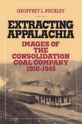 Extracting Appalachia: Images of the Consolidation Coal Company, 1910-1945