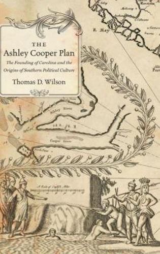 Cover image for The Ashley Cooper Plan: The Founding of Carolina and the Origins of Southern Political Culture