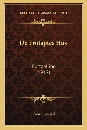 Cover image for de Frotaptes Hus: Fortaelling (1912)