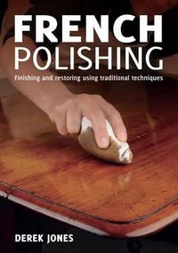 Cover image for French Polishing: Finishing and Restoring Using Traditional Techniques