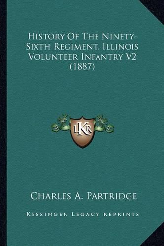 Cover image for History of the Ninety-Sixth Regiment, Illinois Volunteer Infantry V2 (1887)