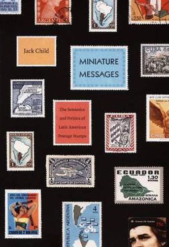 Cover image for Miniature Messages: The Semiotics and Politics of Latin American Postage Stamps