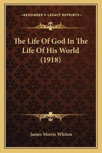 Cover image for The Life of God in the Life of His World (1918)