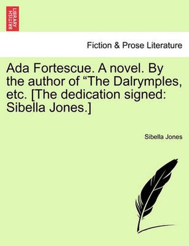 Cover image for ADA Fortescue. a Novel. by the Author of  The Dalrymples, Etc. [The Dedication Signed: Sibella Jones.]