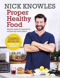 Cover image for Proper Healthy Food: Hearty vegan and vegetarian recipes for meat lovers