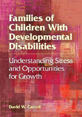 Cover image for Families of Children With Developmental Disabilities: Understanding Stress and Opportunities for Growth