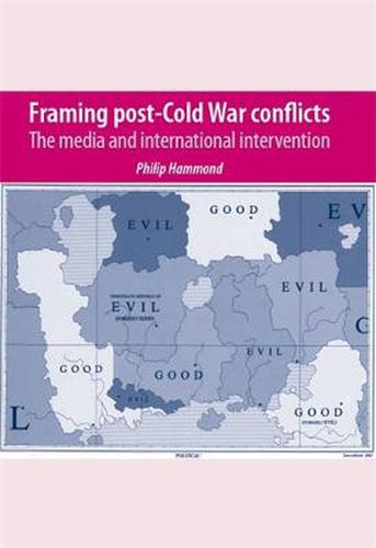 Cover image for Framing Post-Cold War Conflicts: The Media and International Intervention