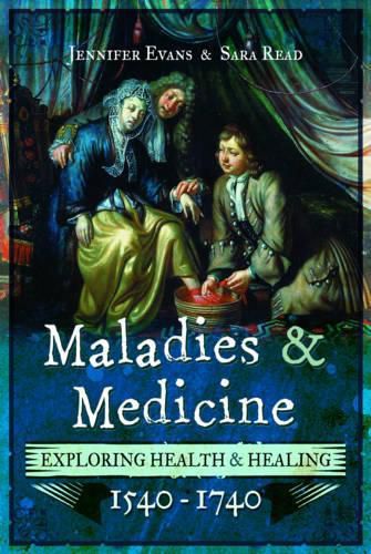 Cover image for Maladies and Medicine: Exploring Health and Healing, 1540 - 1740