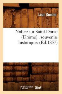 Cover image for Notice Sur Saint-Donat (Drome): Souvenirs Historiques (Ed.1857)