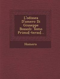 Cover image for L'Odissea D'Omero Di Giuseppe Bossoli: Tomo Primo[-Terzo]...