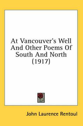 Cover image for At Vancouver's Well and Other Poems of South and North (1917)