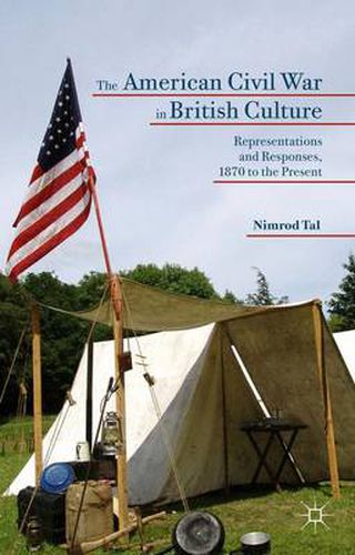 Cover image for The American Civil War in British Culture: Representations and Responses, 1870 to the Present