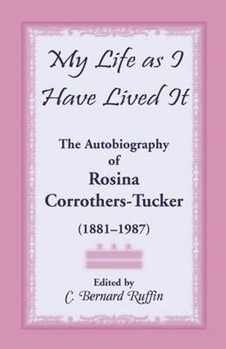 Cover image for My Life as I Have Lived It: The Autobiography of Rosina Corrothers-Tucker, 1881-1987