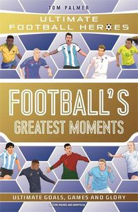Cover image for Football's Greatest Moments (Ultimate Football Heroes - The No.1 football series): Collect Them All!