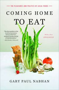 Cover image for Coming Home to Eat: The Pleasures and Politics of Local Food