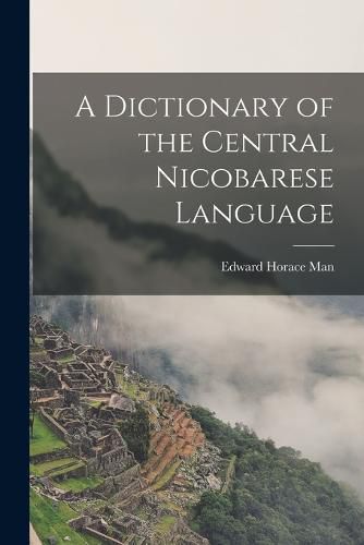 Cover image for A Dictionary of the Central Nicobarese Language