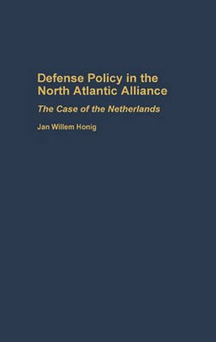 Cover image for Defense Policy in the North Atlantic Alliance: The Case of the Netherlands