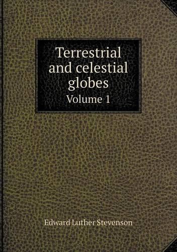 Terrestrial and celestial globes Volume 1