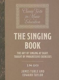 Cover image for The Singing Book (1846): The Art of Singing at Sight, taught by progressive Exercises