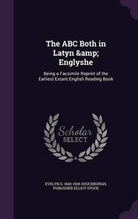 Cover image for The ABC Both in Latyn & Englyshe: Being a Facsimile Reprint of the Earliest Extant English Reading Book