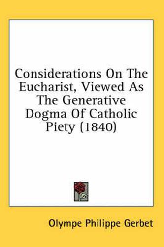 Considerations on the Eucharist, Viewed as the Generative Dogma of Catholic Piety (1840)