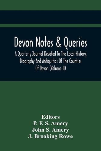 Cover image for Devon Notes & Queries; A Quarterly Journal Devoted To The Local History, Biography And Antiquities Of The Counties Of Devon (Volume Ii)