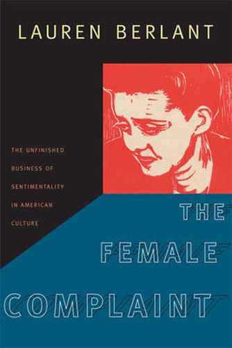 Cover image for The Female Complaint: The Unfinished Business of Sentimentality in American Culture