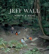 Cover image for Jeff Wall: North & West